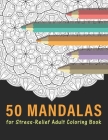 50 Mandalas for Stress Relief adult Coloring Book: Relaxing Patterns Coloring Book for Adult. Mandala Coloring Books for Adults. Cover Image