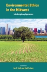 Environmental Ethics in the Midwest: Interdisciplinary Approaches By Ian Smith (Editor), Matt Ferkany (Editor) Cover Image