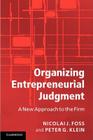 Organizing Entrepreneurial Judgment By Nicolai J. Foss, Peter G. Klein Cover Image