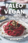 Paleo Vegan Recipes That Will Guide You: The Number One Paleo-Vegan Cookbook By Angel Burns Cover Image