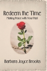 Redeem the Time: Making Peace with Your Past By Barbara Joyce Brooks Cover Image