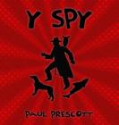 Y Spy (I Spy the y #1) By Paul Prescott, Paul Prescott (Illustrator), Cookie Miss (Editor) Cover Image