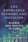 The Knowledge Economy and Socialism: Science and Society in Cuba Cover Image