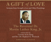 A Gift of Love: Sermons from Strength to Love and Other Preachings (King Legacy) By Martin Luther King Jr, J. D. Jackson (Narrated by) Cover Image