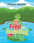 Fred the Amazing Frog By Tracey Murphy Cover Image