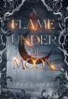 A Flame Under the Moon By Monica Amore Cover Image