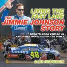 Living the Fast Lane: The Jimmie Johnson Story - Sports Book for Boys Children's Sports & Outdoors Books Cover Image