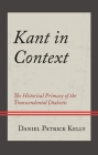Kant in Context: The Historical Primacy of the Transcendental Dialectic By Daniel Patrick Kelly Cover Image
