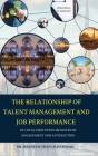 THE RELATIONSHIP OF TALENT MANAGEMENT AND JOB PERFORMANCE OF LOCAL EMPLOYEES MEDIATED BY ENGAGEMENT AND SATISFACTION (Hard Cover) By Ibraheem Alhammadi Cover Image