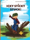 Icky Sticky Stuck!: come join the fun and games on the farm while practicing 'learning to listen' sounds By Tanya Saunders, Faith Broomfield-Payne (Illustrator) Cover Image