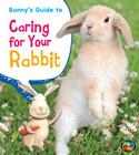 Bunny's Guide to Caring for Your Rabbit (Pets' Guides) By Anita Ganeri, Rick Peterson (Illustrator), Rick Peterson Cover Image
