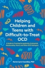 Helping Children and Teens with Difficult-To-Treat Ocd: A Guide to Treating Scrupulosity, Existential, Relationship, Harm, and Other Ocd Subtypes By Karen Lynn Cassiday Cover Image