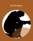 On Her Knees: (A Stage Play) By Rubaba Mmahajia Rahma Sabtiu Cover Image