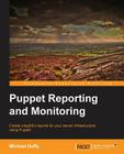 Puppet Reporting and Monitoring By Michael Duffy Cover Image