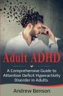 Adult ADHD: A Comprehensive Guide to Attention Deficit Hyperactivity Disorder in Adults Cover Image