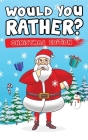 Would You Rather? Christmas Edition: Hilarious Questions Of Wild, Funny & Silly Scenarios To Get Your Kids Thinking! By Canggu Publishing Cover Image