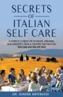 The Secrets of Italian Self Care: A Guide to a Great Life of Health, Wellness, and Longevity, From a Country That Has It So You Can Live the Life Too Cover Image