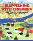 Mapmaking with Children: Sense of Place Education for the Elementary Years By David Sobel Cover Image
