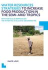 Water Resources Strategies to Increase Food Production in the Semi-Arid Tropics: Unesco-Ihe PhD Thesis By David Love Cover Image