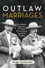 Outlaw Marriages: The Hidden Histories of Fifteen Extraordinary Same-Sex Couples By Rodger Streitmatter Cover Image