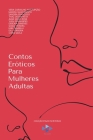 Contos Eróticos Para Mulheres Adultas By Vera Carvalho Assumpção, Maddu Nascimento, Sandra Franzoso Cover Image