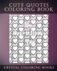Cute Quotes: A Stress Relief Adult Coloring Book Containing 30 Cute Phrase Love Heart Pattern Coloring Pages (Fun #11) By Crystal Coloring Books Cover Image