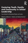 Centering Youth, Family, and Community in School Leadership: Case Studies for Educational Equity and Justice By Katherine C. Rodela (Editor), Melanie Bertrand (Editor) Cover Image