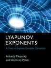 Lyapunov Exponents: A Tool to Explore Complex Dynamics By Arkady Pikovsky, Antonio Politi Cover Image