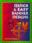 Quick and Easy Banner Designs By Carol Jean Harms Cover Image