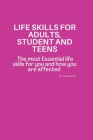 Life Skills for Adults, Student and Teens: Essential life skills for you & how you are affected By Rachelle Bartell Cover Image