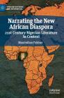 Narrating the New African Diaspora: 21st Century Nigerian Literature in Context (African Histories and Modernities) Cover Image