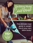 The Bikini Model Cookbook: The Ultimate Meal Guide To weight Loss & Your Own Bikini Body By Cathleen Heffernan Cover Image