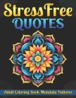 Stress Free Quotes: Adult Coloring Book Mandala Patterns Cover Image