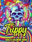 Trippy Adults Coloring Book: Psychedelic Coloring Book for Stoner's By Zachary Clouds Cover Image