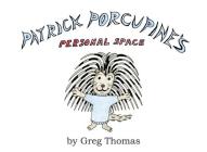 Patrick Porcupine's Personal Space By Greg Thomas Cover Image