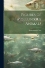 Figures of Molluscous Animals By Maria Emma Gray Cover Image