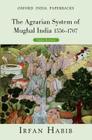 The Agrarian System of Mughal India 1556-1707 By Irfan Habib Cover Image