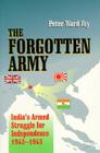 The Forgotten Army: India's Armed Struggle for Independence 1942-1945 Cover Image