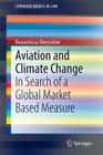 Aviation and Climate Change: In Search of a Global Market Based Measure (Springerbriefs in Law) By Ruwantissa Abeyratne Cover Image