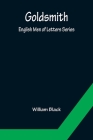 Goldsmith; English Men of Letters Series By William Black Cover Image