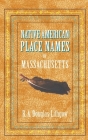 Native American Place Names of Massachusetts By R. Douglas-Lithgow (Compiled by) Cover Image