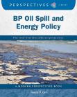 BP Oil Spill and Energy Policy (Perspectives Library: Modern Perspectives) By Tamra B. Orr Cover Image