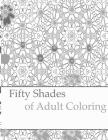 Fifty Shades of Adult Coloring By Peaceful Mind Adult Coloring Books Cover Image