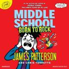 Middle School: Born to Rock By James Patterson, Chris Tebbetts, Neil Swaab (Illustrator), Caitlin Kelly (Read by) Cover Image
