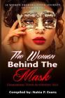 The Woman Behind the Mask: Unmasking Your Authentic Self: 14 Women Sharing Their Journey of Unmasking Cover Image