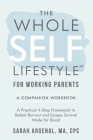 The Whole SELF Lifestyle for Working Parents Companion Workbook: A Practical 4-Step Framework to Defeat Burnout and Escape Survival Mode for Good Cover Image