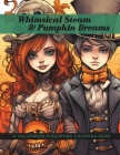 Whimsical Steam & Pumpkin Dreams: A Halloween Steampunk Coloring Book Cover Image
