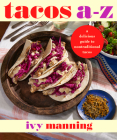 Tacos A to Z: A Delicious Guide to Nontraditional Tacos By Ivy Manning Cover Image
