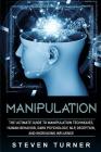 Manipulation: The Ultimate Guide to Manipulation Techniques, Human Behavior, Dark Psychology, Nlp, Deception, and Increasing Influen Cover Image