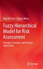 Fuzzy Hierarchical Model for Risk Assessment: Principles, Concepts, and Practical Applications By Hing Kai Chan, Xiaojun Wang Cover Image